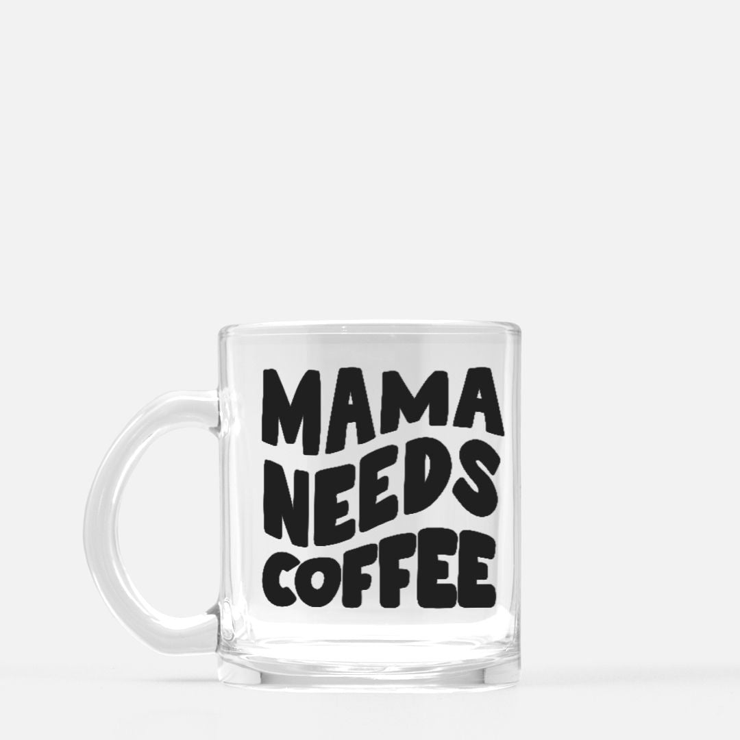 MAMA NEEDS COFFEE GLASS MUG