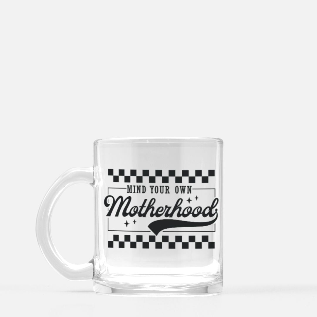 MIND YOUR MOTHERHOOD GLASS MUG